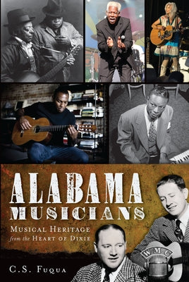 Alabama Musicians:: Musical Heritage from the Heart of Dixie by Fuqua, C. S.
