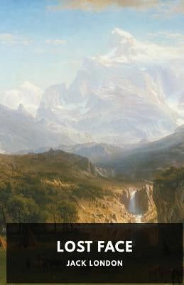 Lost Face: The first anthology of short stories by Jack London by London, Jack