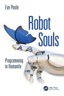 Robot Souls: Programming in Humanity by Poole, Eve