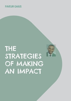 The Strategies of Making an Impact by Gaius, Faveur