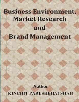 Business Environment, Market Research and Brand Management by Shah, Kinchit Pareshbhai