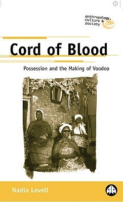 Cord of Blood: Possession and the Making of Voodoo by Lovell, Nadia