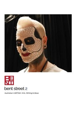 Bent Street 2: Australian LGBTIQA+ Arts, Writing & Ideas - 2018/2019 by Jones, Tiffany