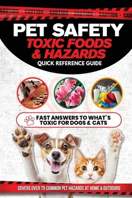 Pet Safety Toxic Foods & Hazards Quick Reference Guide: Fast answers to what's toxic for dogs and cats - Covers over 75 common pet hazards at home and by Oliver-Lilly, Amelia
