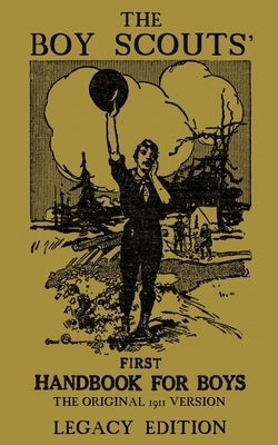 The Boy Scouts' First Handbook For Boys (Legacy Edition): The Original 1911 Version by Doublebit Press