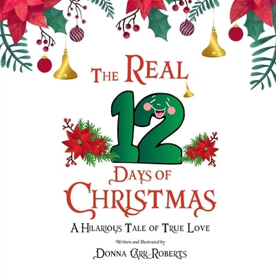 The REAL 12 Days of Christmas: A Hilarious Tale of True Love by Roberts, Donna Carr