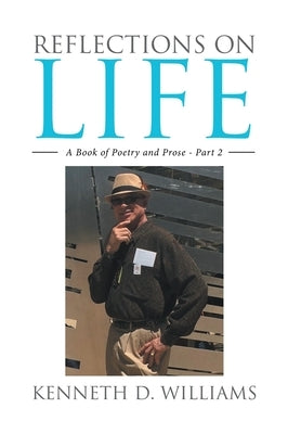 Reflections on Life: A Book of Poetry and Prose - Part 2 by Williams, Kenneth D.