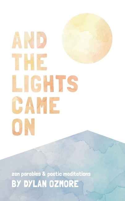 And The Lights Came On: zen parables & poetic meditations by Ozmore, Dylan