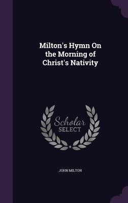 Milton's Hymn On the Morning of Christ's Nativity by Milton, John