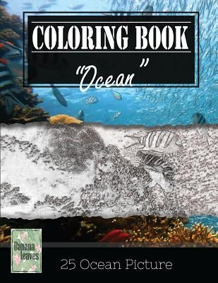 Ocean Underwater Greyscale Photo Adult Coloring Book, Mind Relaxation Stress Relief: Just added color to release your stress and power brain and mind, by Leaves, Banana