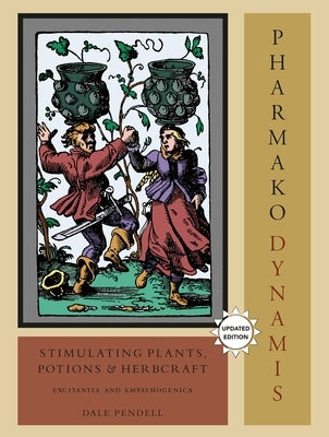 Pharmako/Dynamis: Stimulating Plants, Potions, and Herbcraft: Excitantia and Empathogenica by Pendell, Dale