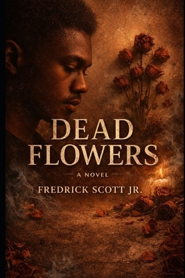 Dead Flowers by Scott, Fredrick, Jr.
