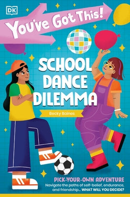 You've Got This! School Dance Dilemma: Pick Your Own Adventure by DK