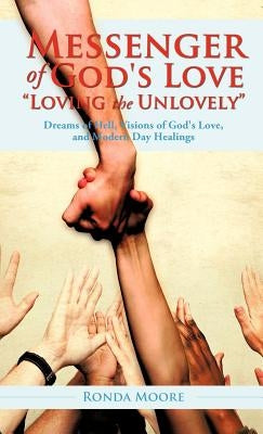 Messenger of God's Love "Loving the Unlovely" by Moore, Ronda