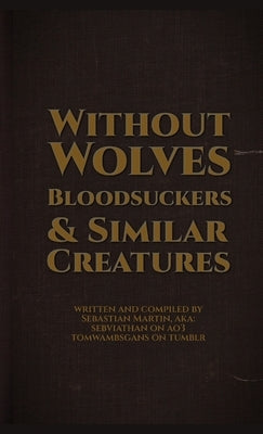 Without Wolves, Bloodsuckers, & Similar Creatures by Martin, Sebastian