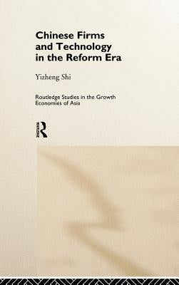 Chinese Firms and Technology in the Reform Era by Shi, Yizheng
