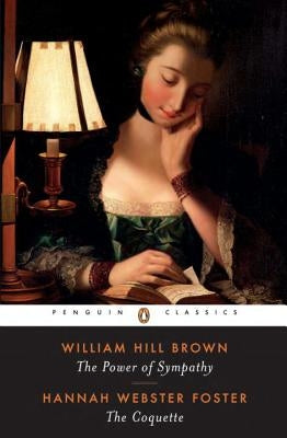 The Power of Sympathy and the Coquette by Brown, William Wells