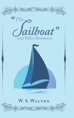 "The Sailboat" and Other Romances by Walton, W. S.