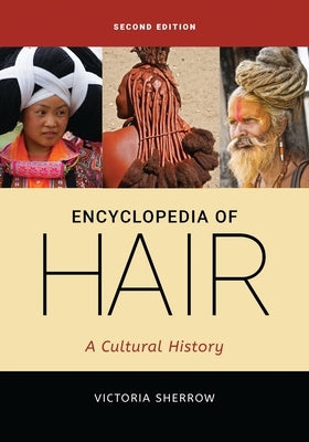 Encyclopedia of Hair: A Cultural History by Sherrow, Victoria