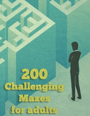 200 Challenging Mazes For Adults: Medium and Hard Maze - Stress Relief, Easy. Relaxation Brain Challenging Maze. Puzzle Games Book Paperback 200 Page by Zaid, Mazes