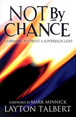 Not by Chance: Learning to Trust a Sovereign God by Talbert, Layton