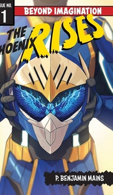 The Phoenix Rises: Beyond Imagination by Mains, P. Benjamin