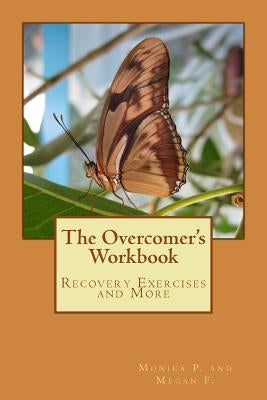 The Overcomer's Workbook: Recovery Exercises and More by F, Megan