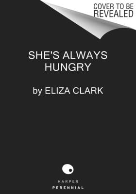 She's Always Hungry by Clark, Eliza