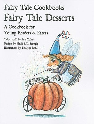 Fairy Tale Desserts: A Cookbook for Young Readers and Eaters by Yolen, Jane