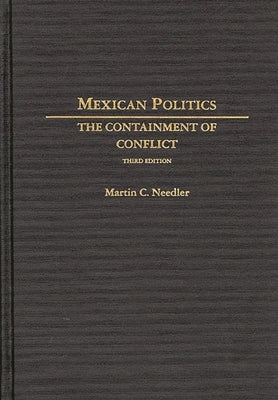 Mexican Politics: The Containment of Conflict by Needler, Martin
