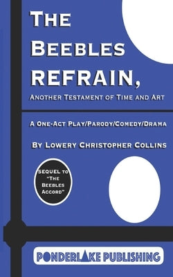 The Beebles Refrain: Another Testament of Time and Art by Collins, Lowery Christopher