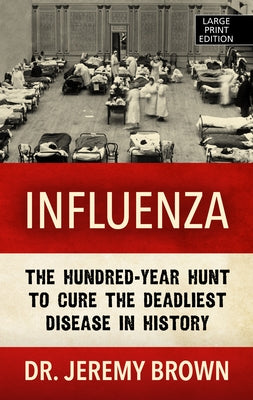 Influenza: The Hundred Year Hunt to Cure the Deadliest Disease in History by Brown, Jeremy