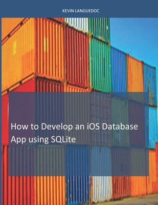 How To Develop iOS Database Apps using SQLite by Languedoc, Kevin
