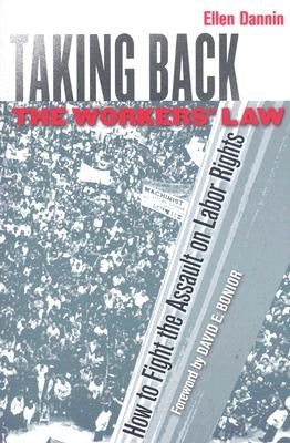 Taking Back the Workers' Law: How to Fight the Assault on Labor Rights by Dannin, Ellen
