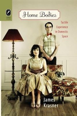 Home Bodies: Tactile Experience in Domestic Space by Krasner, James