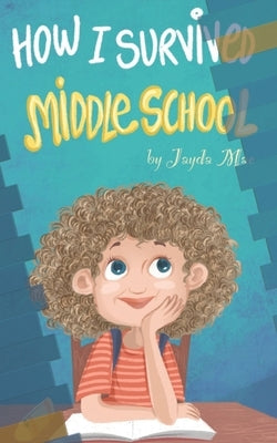 How I Survived Middle School by Mae, Jayda