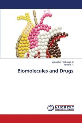Biomolecules and Drugs by Firdhouse M., Jannathul