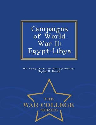 Campaigns of World War II: Egypt-Libya - War College Series by Newell, Clayton R.