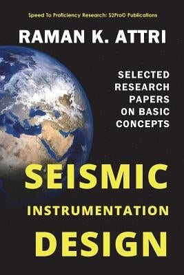 Seismic Instrumentation Design: Selected Research Papers on Basic Concepts by Attri, Raman K.