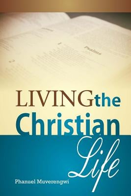 Living the Christian Life by Muverengwi, Phanuel