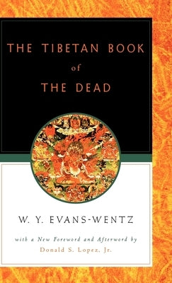 The Tibetan Book of the Dead: Or the After-Death Experiences on the Bardo Plane, According to Lāma Kazi Dawa-Samdup's English Rendering by Evans-Wentz, W. Y.