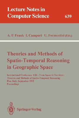 Theories and Methods of Spatio-Temporal Reasoning in Geographic Space: International Conference GIS - From Space to Territory: Theories and Methods of by Frank, Andrew U.
