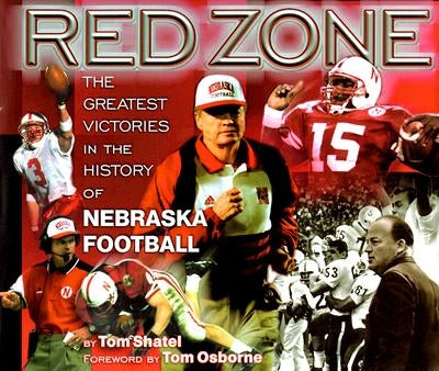 Red Zone: The Greatest Victories in the History of Nebraska Football by Shatel, Tom