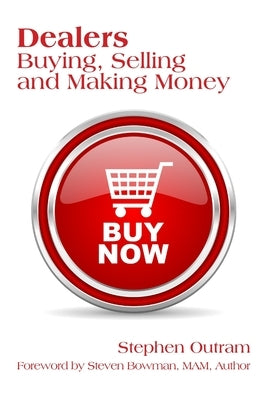 Dealers: Buying, Selling and Making Money by Outram, Stephen