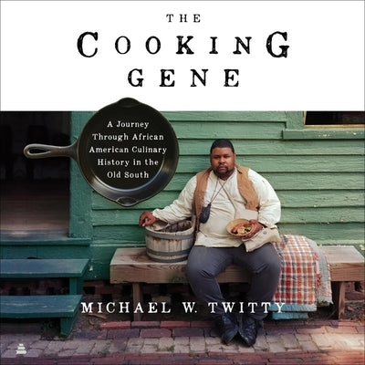 The Cooking Gene: A Journey Through African American Culinary History in the Old South by Twitty, Michael W.