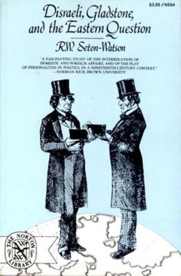 Disraeli, Gladstone, and the Eastern Question by Seton-Watson, R. W.