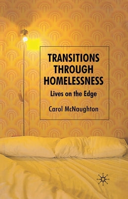 Transitions Through Homelessness: Lives on the Edge by McNaughton, C.