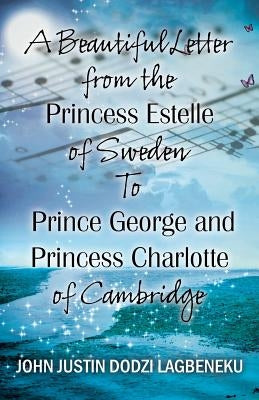 A Beautiful Letter From the Princess Estelle of Sweden to Prince George and Princess Charlotte of Cambridge by Dodzi Lagbeneku, John Justin