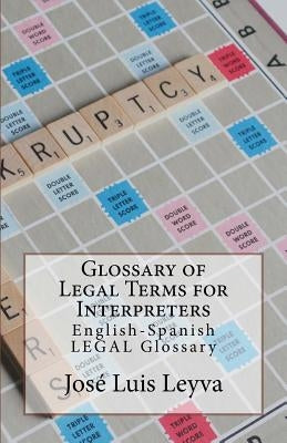 Glossary of Legal Terms for Interpreters: English-Spanish Legal Glossary by Leyva, Jose Luis