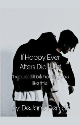 If Happy Ever Afters Did Exist by Penick, Dejane